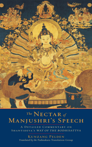 The nectar of Manjushri’s speech : a detailed commentary on Shantideva’s Way of the Bodhisattva