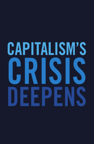 Capitalism’s Crisis Deepens: Essays on the Global Economic Meltdown