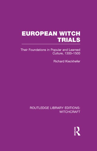 European Witch Trials: Their Foundations in Popular and Learned Culture, 1300-1500