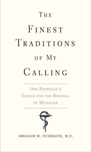 The Finest Traditions of My Calling: One Physician’s Search for the Renewal of Medicine