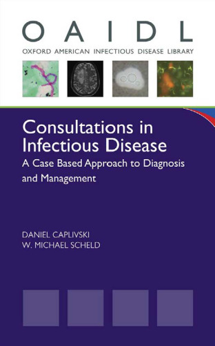 Consultations in Infectious Disease: A Case Based Approach to Diagnosis and Management