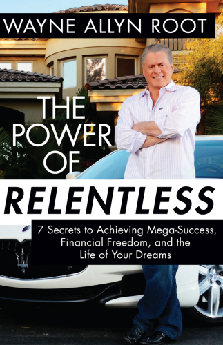 The Power of Relentless: 7 Secrets to Achieving Mega-Success, Financial Freedom, and the Life of Your Dreams