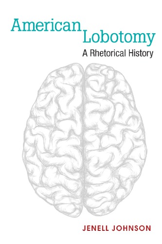 American Lobotomy: A Rhetorical History