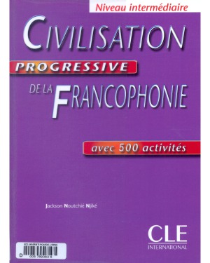 Civilisation progressive de la francophonie. Niveau intermédiaire. Avec 500 activités
