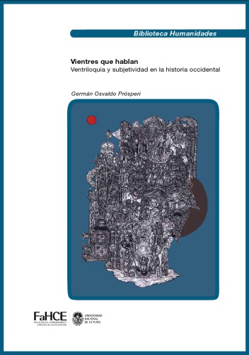 Vientres que hablan. Ventriloquia y subjetividad en la historia occidental