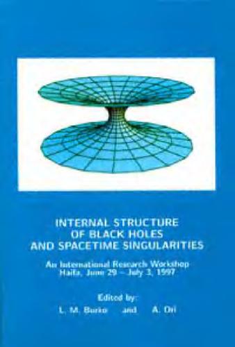 Internal structure of black holes and spacetime singularities: an international research workshop, Haifa, June 29-July 3, 1997