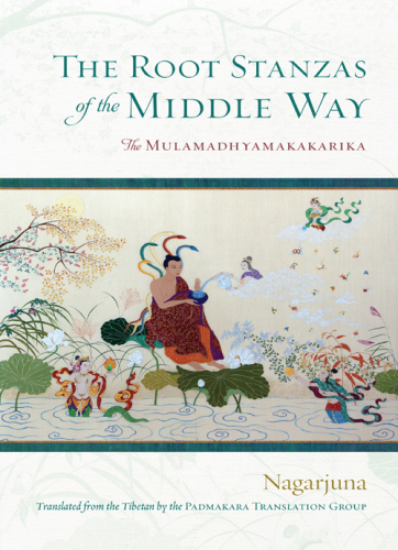 The Root Stanzas of the Middle Way: The Mulamadhyamakakarika