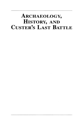 Archaeology, History, and Custer’s Last Battle: The Little Big Horn Re-examined