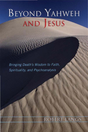 Beyond Yahweh and Jesus: Bringing Death’s Wisdom to Faith, Spirituality, and Psychoanalysis