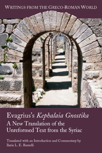 Evagrius’s Kephalaia Gnostika: A New Translation of the Unreformed Text from the Syriac