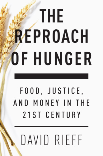 The Reproach of Hunger: Food, Justice, and Money in the Twenty-First Century