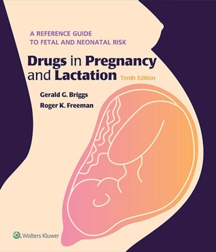 Drugs in Pregnancy and Lactation: A Reference Guide to Fetal and Neonatal Risk
