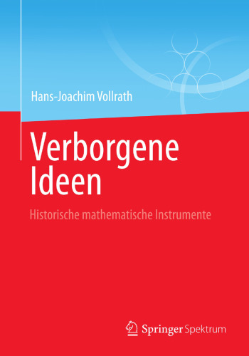 Verborgene Ideen: Historische mathematische Instrumente