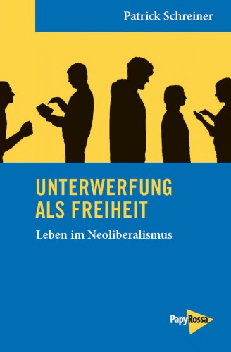Unterwerfung als Freiheit Leben im Neoliberalismus