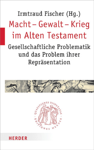 Macht - Gewalt - Krieg im Alten Testament. Gesellschaftliche Problematik und das Problem ihrer Repräsentation