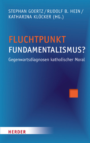 Fluchtpunkt Fundamentalismus? Gegenwartsdiagnosen katholischer Moral