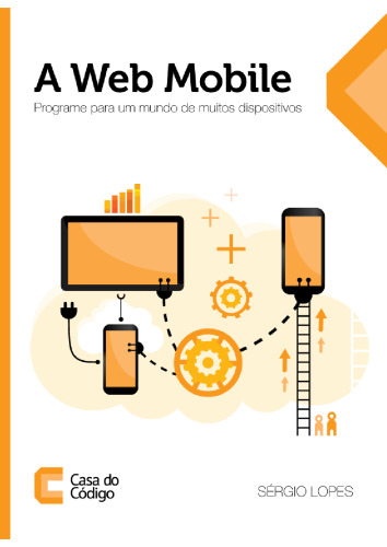 A Web Mobile: Programe para um mundo de muitos dispositivos