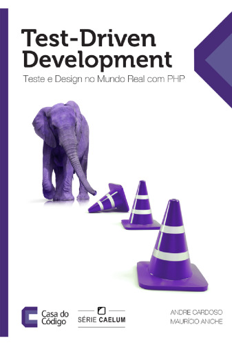 Test-Driven Development: Teste e Design no Mundo Real com PHP