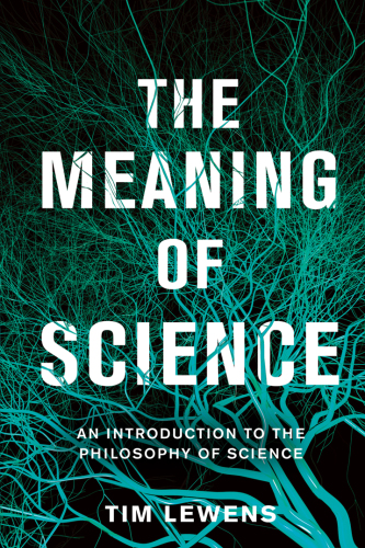 The Meaning of Science : An Introduction to the Philosophy of Science