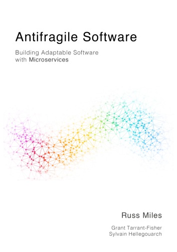 Antifragile Software. Building Adaptable Software with Microservices