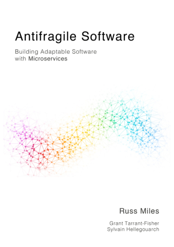 Antifragile Software. Building Adaptable Software with Microservices