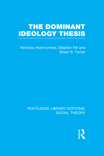 The Dominant Ideology Thesis (RLE Social Theory) (Routledge Library Editions: Social Theory)
