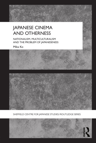 Japanese Cinema and Otherness: Nationalism, Multiculturalism and the Problem of Japaneseness