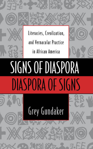 Signs of Diaspora / Diaspora of Signs: Literacies, Creolization, and Vernacular Practice in African America