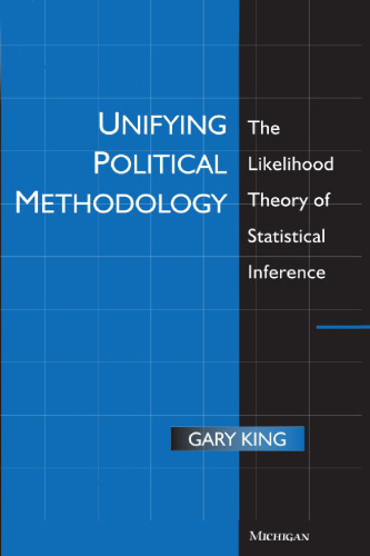 Unifying Political Methodology: The Likelihood Theory of Statistical Inference