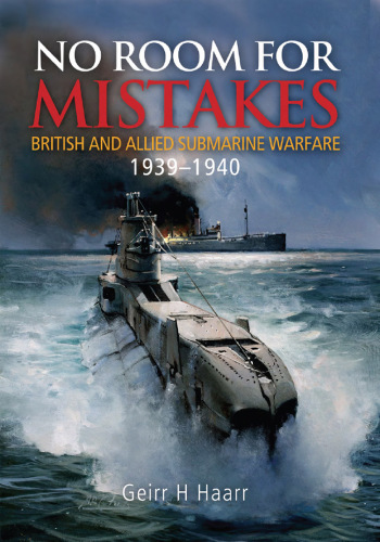 No Room for Mistakes: British and Allied Submarine Warfare, 1939-1940