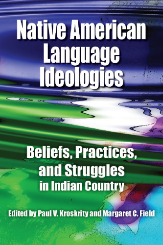 Native American Language Ideologies: Beliefs, Practices, and Struggles in Indian Country