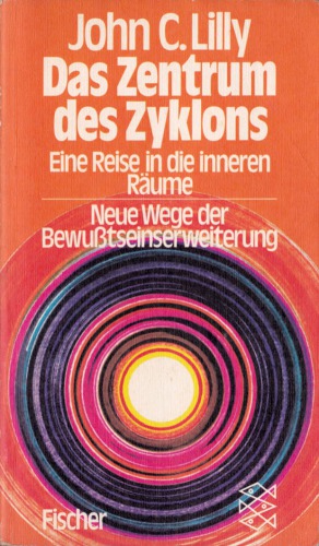 Das Zentrum des Zyklons. Eine Reise in die inneren Räume. Neue Wege der Bewußtseinserweiterung.
