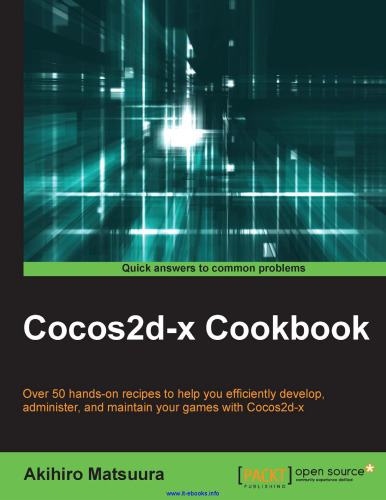 Cocos2d-x Cookbook: Over 50 hands-on recipes to help you efficiently administer and maintain your games with Cocos2d-x