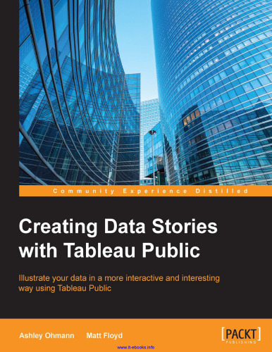 Creating Data Stories with Tableau Public: Illustrate your data in a more interactive and interesting way using Tableau Public