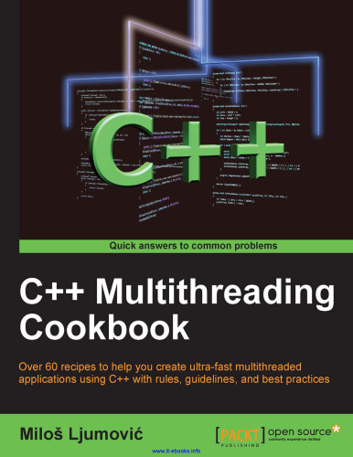C++ Multithreading Cookbook: Over 60 recipes to help you create ultra-fast multithreaded applications using C++ with rules, guidelines, and best practices