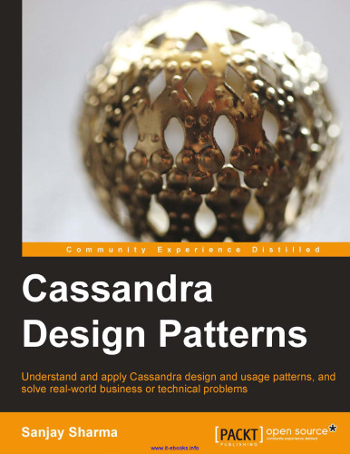 Cassandra Design Patterns: Understand and apply Cassandra design and usage patterns, and solve real-world business or technical problems