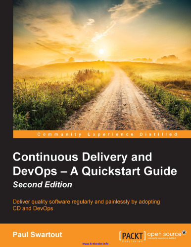 Continuous Delivery and DevOps: A Quickstart Guide, 2nd Edition: Deliver quality software regularly and painlessly by adopting CD and DevOps