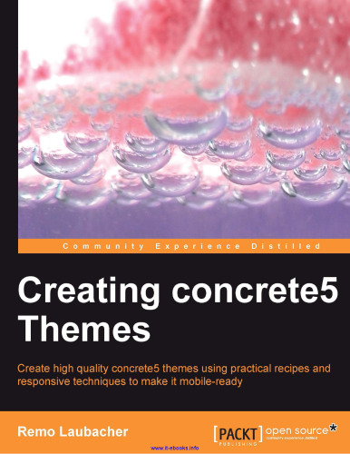 Creating Concrete5 Themes: Create high quality concrete5 themes using practical recipes and responsive techniques to make it mobile-ready