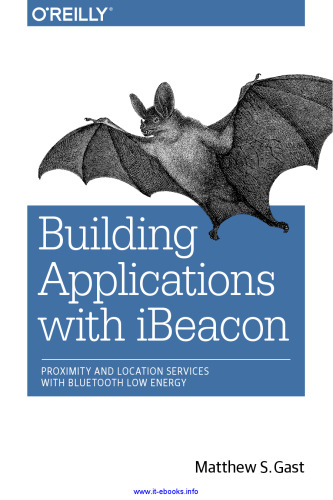 Building Applications with iBeacon: Proximity and Location Services with Bluetooth Low Energy