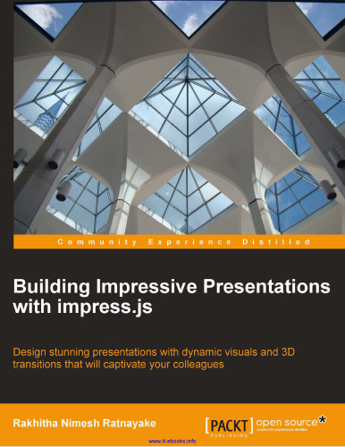 Building Impressive Presentations with impress.js: Design stunning presentations with dynamic visuals and 3D transitions that will captivate your colleagues