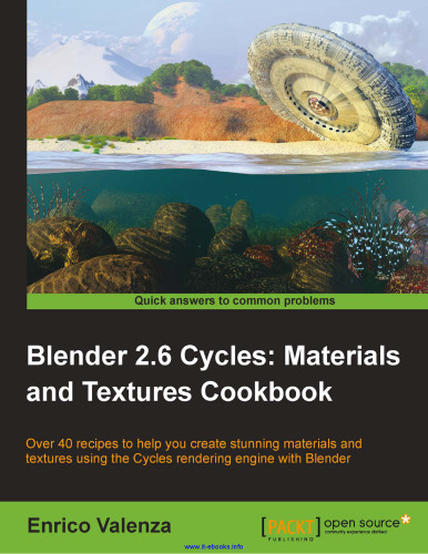 Blender 2.6 Cycles: Materials and Textures Cookbook: Over 40 recipes to help you create stunning materials and textures using the Cycles rendering engine with Blender
