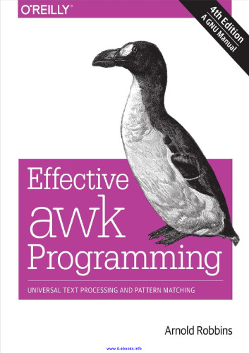 Effective awk Programming, 4th Edition: Universal Text Processing and Pattern Matching