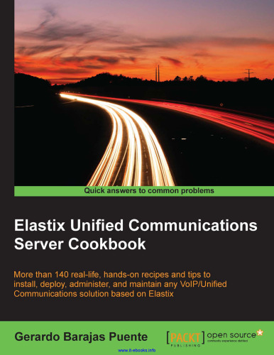 Elastix Unified Communications Server Cookbook: More than 140 real-life, hands-on recipes and tips to install, deploy, administer, and maintain any VoIP/Unified Communications solution based on Elastix
