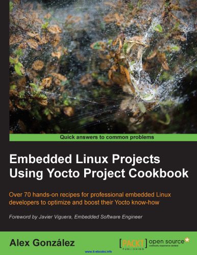 Embedded Linux Projects Using Yocto Project Cookbook: Over 70 hands-on recipes for professional embedded Linux developers to optimize and boost their Yocto know-how