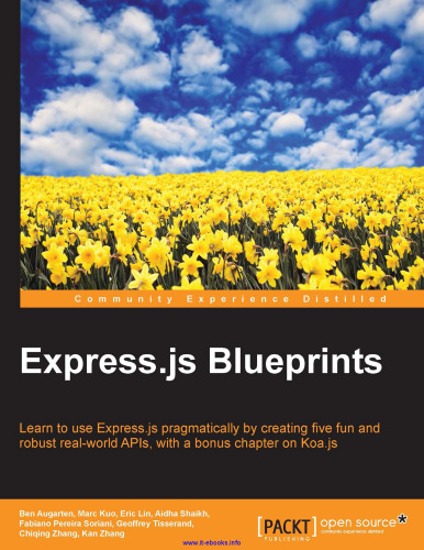 Express.js Blueprints: Learn to use Express.js pragmatically by creating five fun and robust real-world APIs, with a bonus chapter on Koa.js