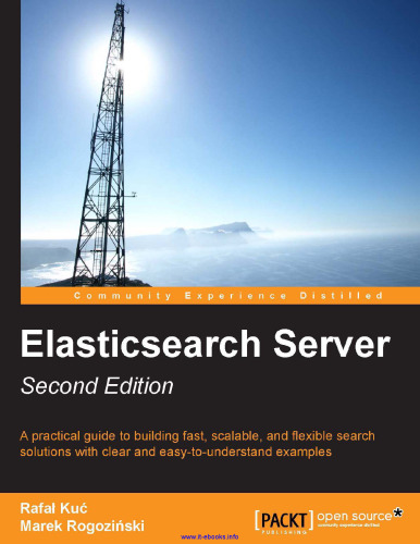 Elasticsearch Server, 2nd Edition: A practical guide to building fast, scalable, and flexible search solutions with clear and easy-to-understand examples