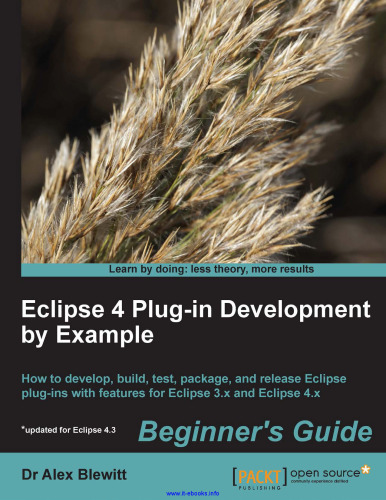 Eclipse 4 Plug-in Development by Example: How to develop, build, test, package, and release Eclipse plug-ins with features for Eclipse 3.x and Eclipse 4.x