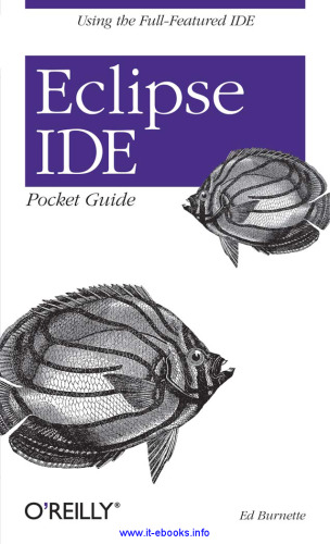 Eclipse IDE Pocket Guide: Using The Full-Featured IDE