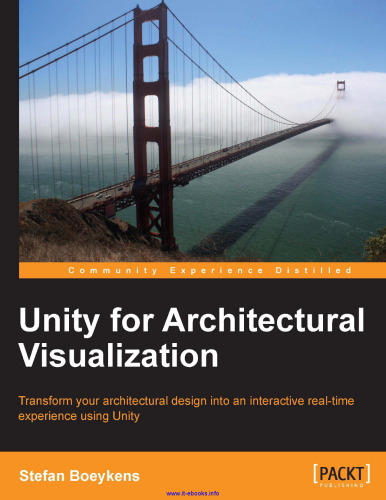 Unity for Architectural Visualization: Transform your architectural design into an interactive real-time experience using Unity