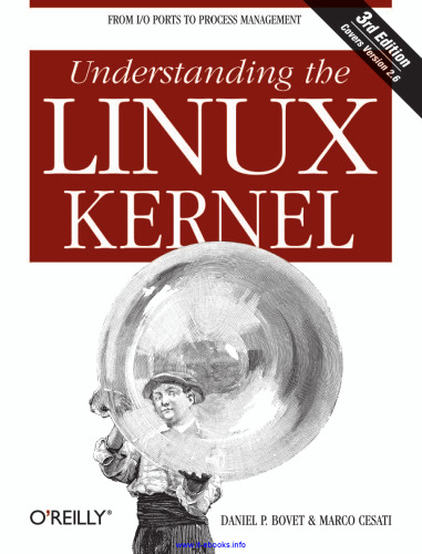 Understanding the Linux Kernel, 3rd Edition: From I/O Ports to Process Management
